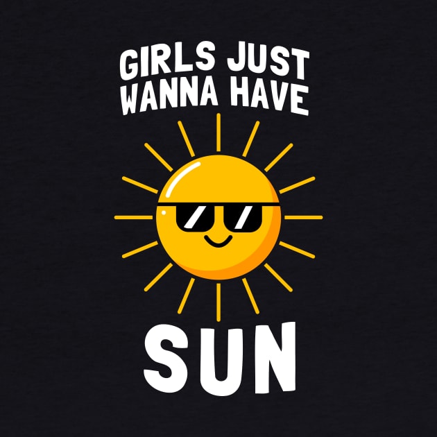 Girls Just Wanna Have Sun by dumbshirts